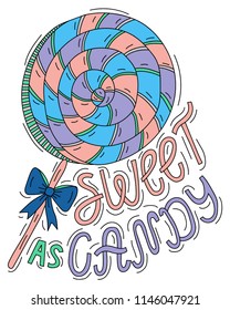 Sweet as candy. Letteting and spiral lollipop illustration. Quote about love and happiness. Vector hand drawn lettering