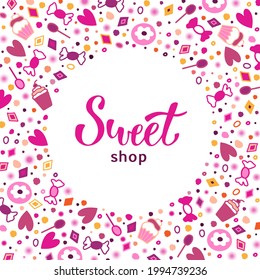 Sweet candy shop vector illustration with lettering and pattern of desserts, candy, donut, cupcake, lillipop around. Great for banner, wrapping paper, shop sign. 