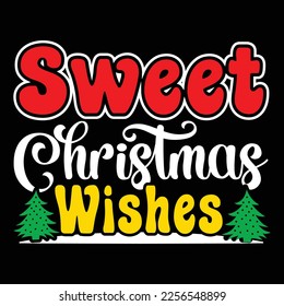 Sweet Christmas Wishes, Merry Christmas shirts Print Template, Xmas Ugly Snow Santa Clouse New Year Holiday Candy Santa Hat vector illustration for Christmas hand lettered svg