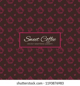 Sweet coffee hand drawn seamless vector pattern. Tea pot, cups and coffee beans doodle background. Simple sketch texture for cozy food and drink design packages