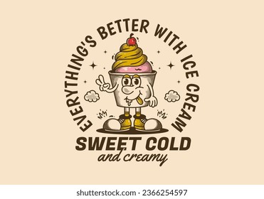 Sweet cold and creamy, everything's better with ice cream. Vintage mascot character illustration of ice cream cup