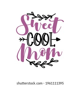 Sweet Cool Mom- happy greeting for Mother's Day. Good for textile print, greeting card, poster, mug and other gift design.