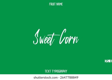 Sweet Corn    -Fruit Name In Stylish Cursive Typography Text Design Element