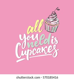 Sweet Cupcake print. Lettering. All you need is cupcakes