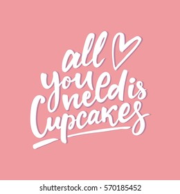 Sweet Cupcake print. Lettering. All you need is cupcakes