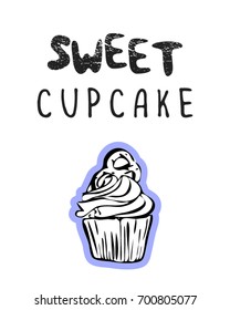 Sweet cupcake. Vector illustration with hand drawn lettering and cupcake. For poster and card design