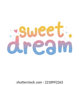 Sweet dream in cute gradient color.Text design.Font hand drawn.Lettering handwritten.Cartoon.Kawaii.Vector.Illustration.