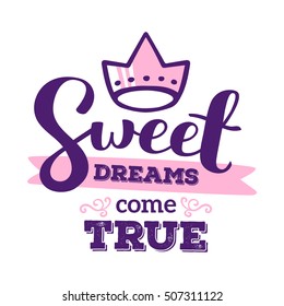 Sweet dreams come true - pink and blue color handwritten vector lettering with crown on white background. Calligraphic inscription. Hand drawn lettering print. t-shirt, bag, sticker, poster, card