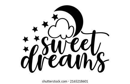 Sweet dreams - Cute Baby t shirts design, Hand drawn lettering phrase, Calligraphy t shirt design, Isolated on white background, svg Files for Cutting Cricut and Silhouette, EPS 10, card, flyer