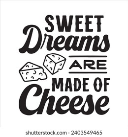 sweet dreams are made of cheese motivational quotes inspirational lettering typography design