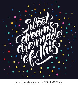 Sweet dreams are made of this sign,   inscription, motivation and inspiration love and life positive quote. Modern calligraphy lettering. Vector illustration for your design.