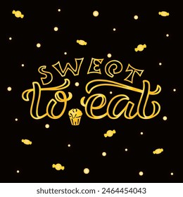 Sweet To Eat golden lettering on textured background. Hand drawn vector illustration with text decor and sweets icons for billboard and poster. Positive tasty candy quote for greeting card or template