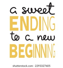 A sweet ending to a new beginning. Handwriting banner lettering. Inscription for graduation party, invitation card, banner. University, school. Vector illustration
