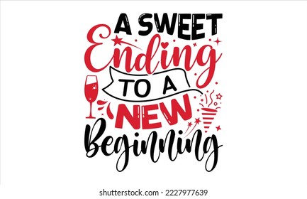 A Sweet Ending To A New Beginning  - Happy New Year  T shirt Design, Modern calligraphy, Cut Files for Cricut Svg, Illustration for prints on bags, posters svg
