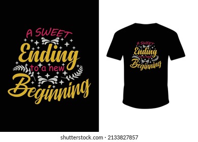 A Sweet Ending to a New Beginning typography vector for t-shirt, sticker, poster design
