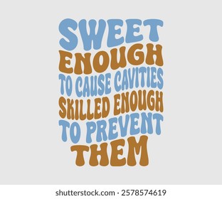 Sweet Enough To Cause Cavities Skilled Enough To Prevent Them, Dentist t-shirt design, Calligraphy graphic design, eps, Files for Cutting, greeting card template with typography text white background