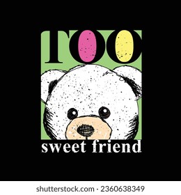 too sweet friend slogan or colorful sweet bear