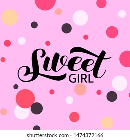 Sweet girl brush  lettering. Vector illustration for card or clothes