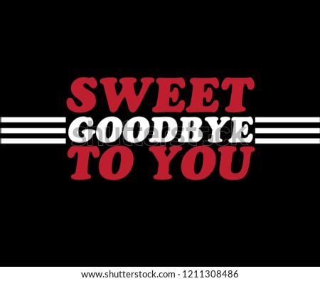 SWEET GOODBYE ,Slogan graphic for t-shirt,vector