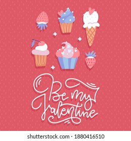 Sweet Greetings. Be My Valentine - Happy Valentine's Day greeting card. Lettering Congratulations. Sweet Candy Biscuit Cake, cupcake. Celebration Inscription. Flat vector illustration with lettering.