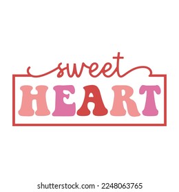 Sweet Heart Valentine's Day Love quote retro wavy groovy typography sublimation SVG on white background