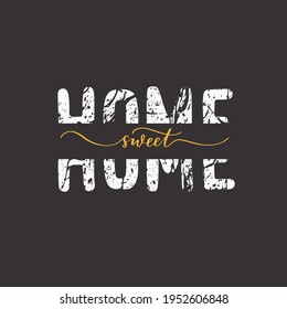 Sweet home. Grunge quote, motivational slogan. Phrase for posters, t-shirts and cards