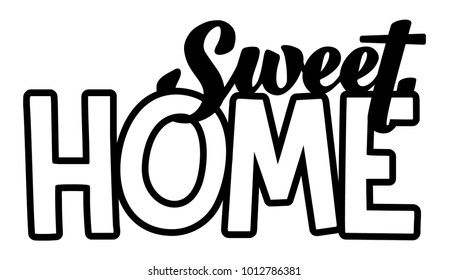 Sweet home. Laser cut silhouette. Wood, metal engraving. Laser cutting template. Hand lettering typography poster. Calligraphic quote. For posters, greeting cards, home decorations. Vector.