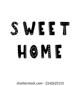 Sweet home lettering. Hand drawn scandinavian phrase and inspiration quote. Hygge children poster. Vector illustration in flat cartoon style. Great for card, invitation, textile.