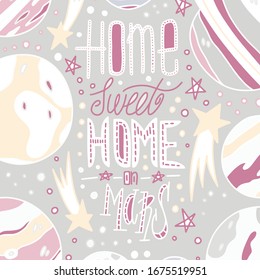 Sweet home on Mars lettering. Abstract drawing with text isolated in pastel colors. Fun handwritten inscription. Stars and planets space elements. Tshirts, poster or card, textile.