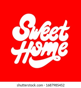 Sweet home. Vector hand drawn lettering  isolated. Template for card, poster, banner, print for t-shirt, pin, badge, patch.