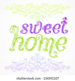 Sweet home word with ornamental floral element in vintage style. Doodle hand written letters