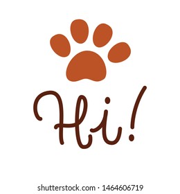Sweet Infant print with paw and handwritten calligraphic greeting Hi! Vector Isolated Graphic Design Elements and Illustration. Flat, cartoon, cute, childish style animal footprint