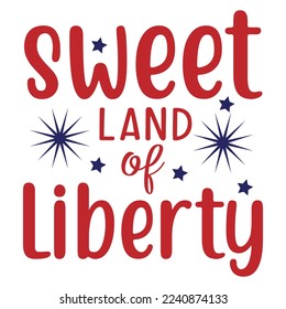 Sweet Land Of Liberty, 4th July shirt design Print template happy independence day American typography design