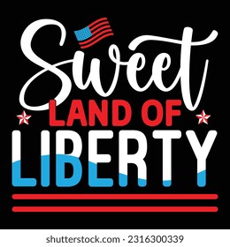 Sweet Land Of Liberty - 4th of july Typography T-shirt Design, For t-shirt print and other uses of template Vector EPS File.