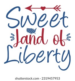 Sweet Land Of Liberty, 4th July shirt design Print template happy independence day American typography design.