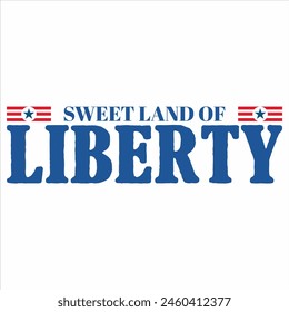 SWEET LAND OF LIBERTY  4TH JULY T-SHIRT DESIGN,