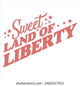 SWEET LAND OF LIBERTY  4TH JULY DAY T-SHIRT DESIGN,