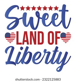 Sweet land of liberty Funny fourth of July shirt print template, Independence Day, 4th Of July Shirt Design, American Flag, Men Women shirt, Freedom, Memorial Day 