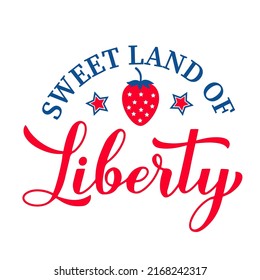 Sweet land of liberty lettering. Fourth of July quote. USA Patriotic design. Vector template for typography poster, banner, round sign, greeting card, shirt, etc.