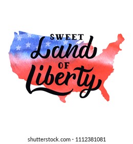 Sweet Land of Liberty. Patriotic hand lettering design with watercolor elements. 4th of July. Isolated on white background. Vector illustration.