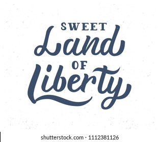 Sweet Land of Liberty. Vintage design with patriotic hand lettering quote. Vector illustration.