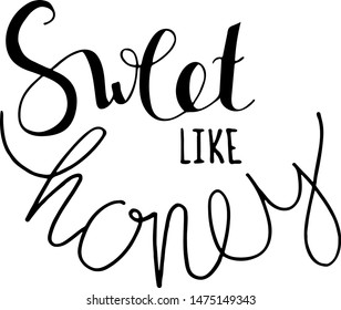 Sweet like honey lettering. Hand drawn vector design. For t shirts, prints, cards.
