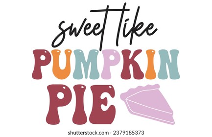 sweet like pumpkin pie, Fall T-Shirt Design vector File.