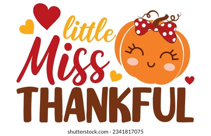 Sweet little miss Thankful vector illustration for girl.  Autumn vector design good for invitation, T shirt print, poster, card, sticker, label. My first Thanksgiving baby design
