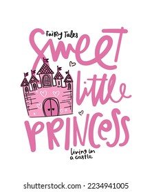 Sweet little princess text. Pink royal castle drawing. Vector illustration design for fashion graphics, t shirt prints.