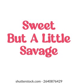 Sweet But A Little Savage-Sassy Girl Quote T-shirt design