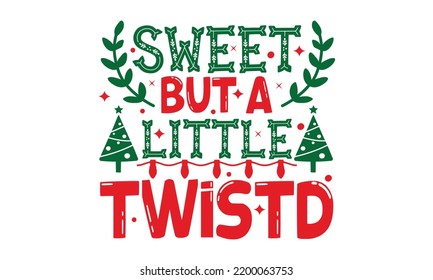 Sweet But A Little Twistd - Christmas T-shirt Design, Hand drawn lettering phrase, Calligraphy graphic design, EPS, SVG Files for Cutting, card, flyer