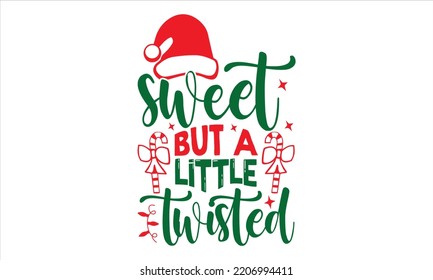 Sweet But A Little Twisted - Christmas T shirt Design, Modern calligraphy, Cut Files for Cricut Svg, Illustration for prints on bags, posters