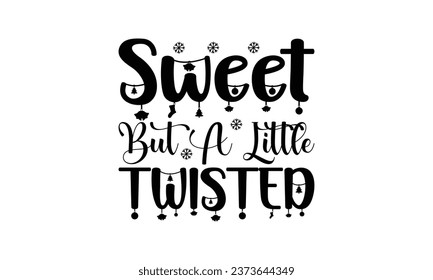 Sweet But A Little Twisted  -   Lettering design for greeting banners, Mouse Pads, Prints, Cards and Posters, Mugs, Notebooks, Floor Pillows and T-shirt prints design.