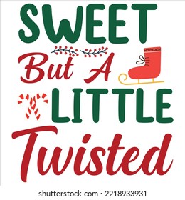 Sweet but a little twisted Merry Christmas shirt print template, funny Xmas shirt design, Santa Claus funny quotes typography design